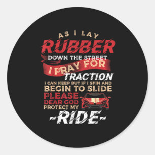 As I Lay Rubber Down The Street Drag Racing For Dr Classic Round Sticker