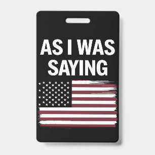 As I Was Saying Funny Political Trump 2024  Badge