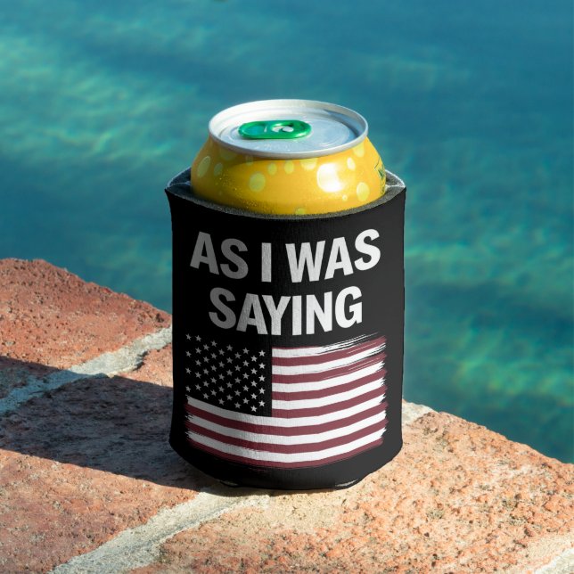 As I Was Saying Funny Political Trump 2024  Can Cooler (In Situ Pool)