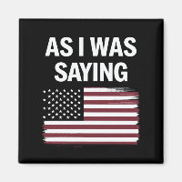 As I Was Saying Funny Political Trump 2024 