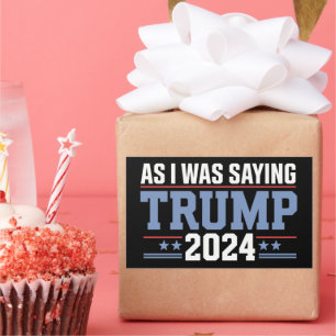 As I Was Saying Trump 2024 Election Sticker
