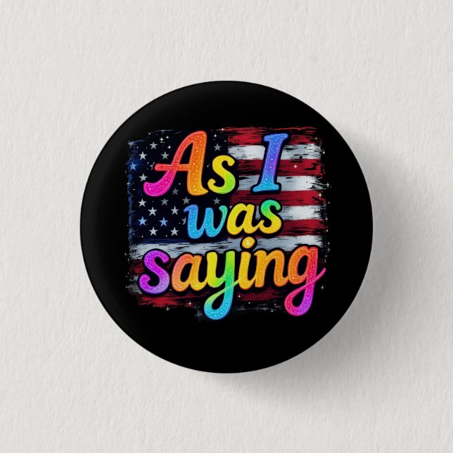 As I Was Saying Trump 2024 Make America Great  1 Inch Round Button (Front)