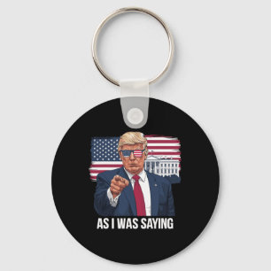 As I Was Saying Trump Patriotic Usa Political Keychain