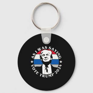 As I Was Saying Vote Trump Funny Butler Election Q Keychain