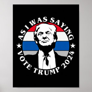 As I Was Saying Vote Trump Funny Butler Election Q Poster