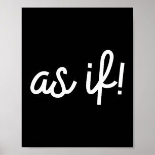 As If 90s Nostalgia Funny Quote Movie T Shirt Poster