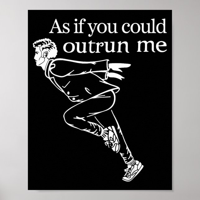 As If You Could Outrun Me Funny Design Gift For Me Poster (Front)