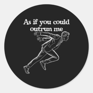 As If You Could Outrun Me Funny Design Humor Sayin Classic Round Sticker