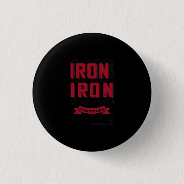 As Iron Sharpens Iron, So One Person Sharpens 1 Inch Round Button (Front)