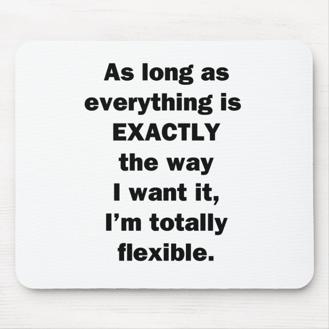 As Long As Everything is Exactly the Way I Want It Mouse Pad (Front)