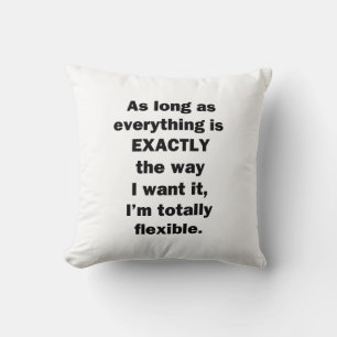 As Long As Everything is Exactly the Way I Want It Throw Pillow
