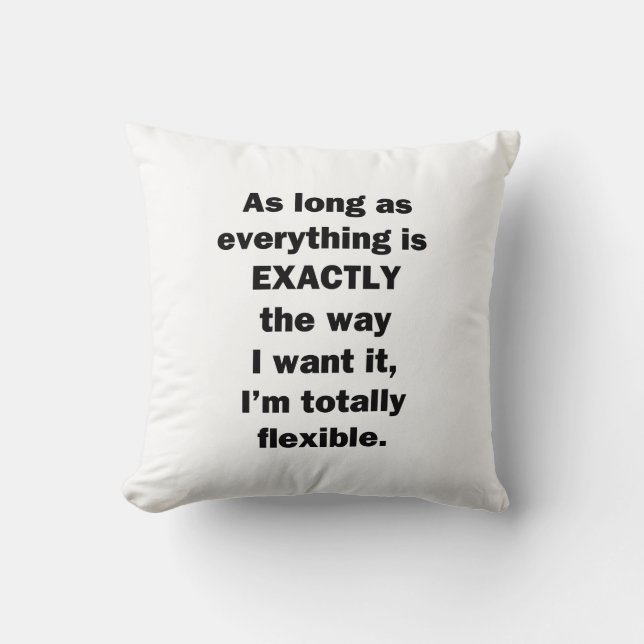 As Long As Everything is Exactly the Way I Want It Throw Pillow (Front)