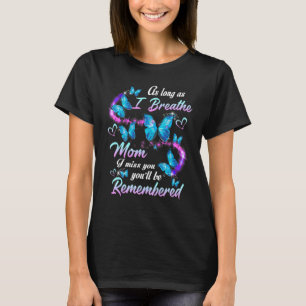 As Long As I Breathe My Mom I Miss You You'll Be R T-Shirt