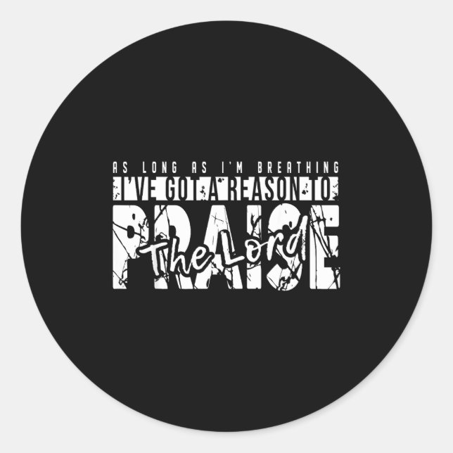 As Long As I'm Breathing Ive Got A Reason To Prais Classic Round Sticker (Front)