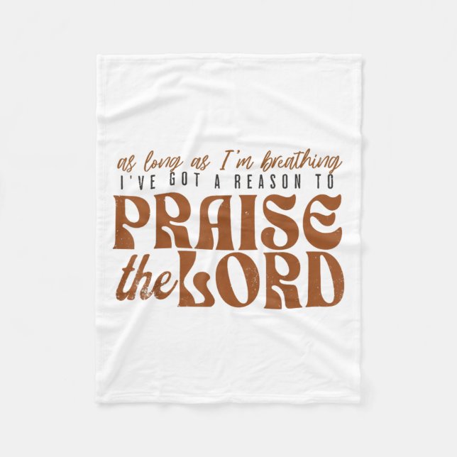 As Long As Im Breathing I've Got A Reason To Prais Fleece Blanket (Front)