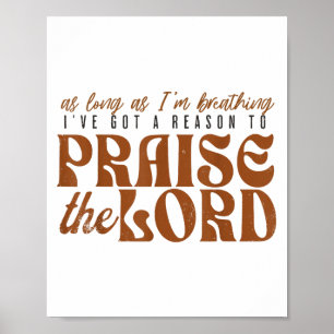As Long As Im Breathing I've Got A Reason To Prais Poster