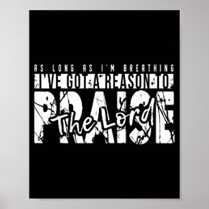 As Long As I'm Breathing Ive Got A Reason To Prais Poster
