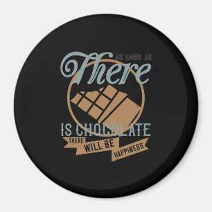 As Long As There Is Chocolate, There Will Be Happi Magnet