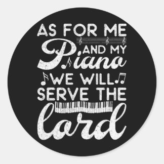 As Me And My Piano We Will serve The Lord Pianist Classic Round Sticker