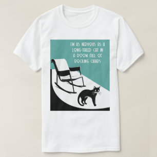 as nervous as a long-tailed cat T-Shirt