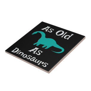 As Old As Dinosaurs Ceramic Tile