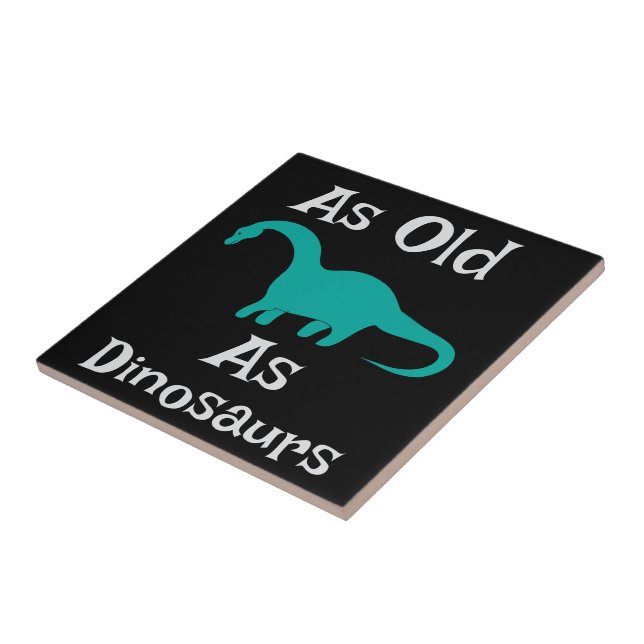 As Old As Dinosaurs Ceramic Tile (Side)
