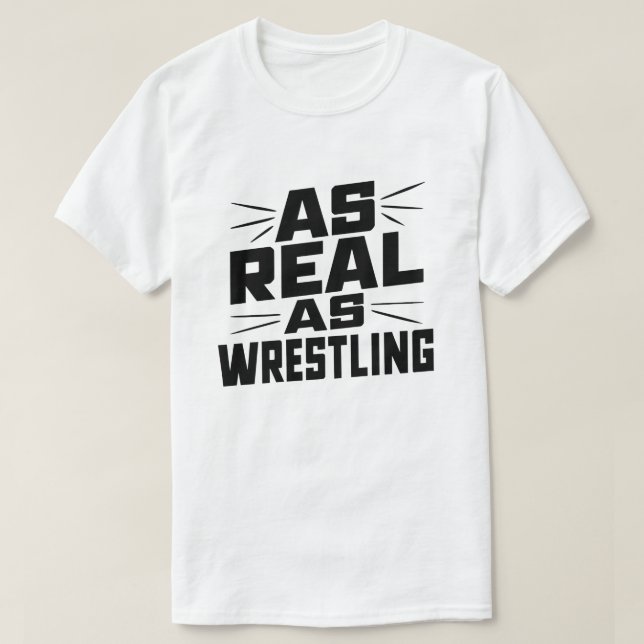 As Real as Wrestling T-Shirt (Design Front)