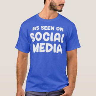 As Seen On Social Media T-Shirt