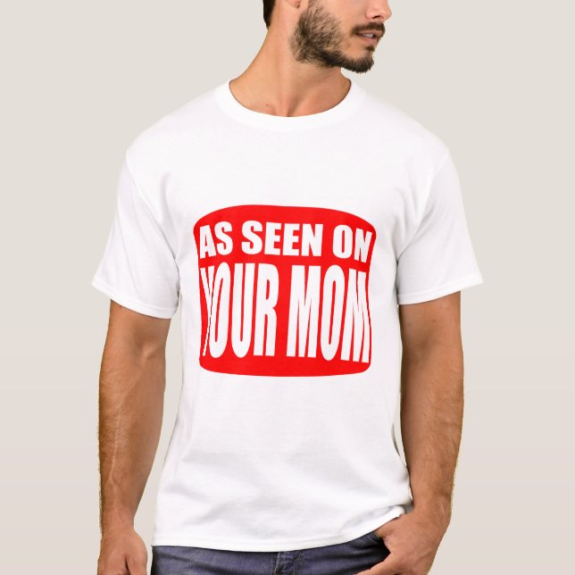 As Seen On Your Mom T-Shirt (Front)