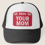 As Seen On Your Mom Trucker Hat<br><div class="desc">As Seen On Your Mom - hilarious,  snarky,  outrageous Your Mom insult humour joke based on the As Seen On TV logo splashed across pretty much every gadget everywhere.  We recommend wearing this anywhere,  except maybe family reunions.  That would be gross.</div>