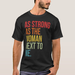 As Strong As The Woman Next To Me T-Shirt