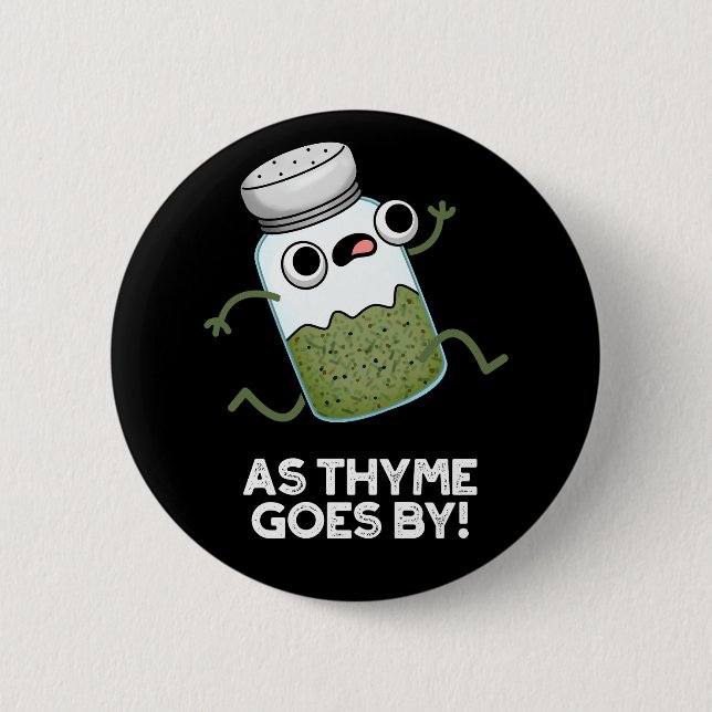 As Thyme Goes By Funny Herb Spice Pun Dark BG 2 Inch Round Button (Front)