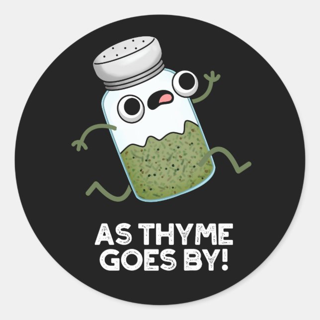 As Thyme Goes By Funny Herb Spice Pun Dark BG Classic Round Sticker (Front)