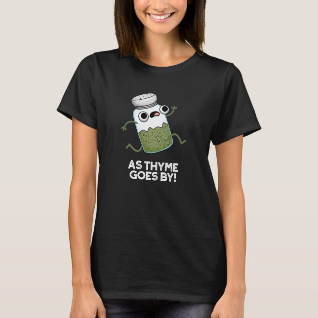 As Thyme Goes By Funny Herb Spice Pun Dark BG T-Shirt (Front)