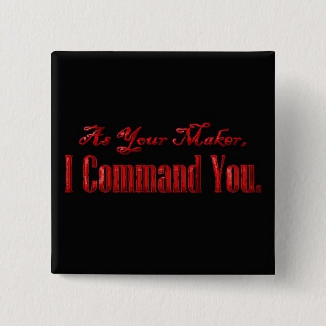 As Your Maker I Command You 2 Inch Square Button (Front)