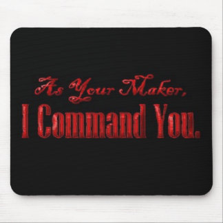 As Your Maker I Command You Mouse Pad