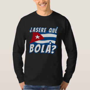 Asere Que Bola Cuban Havana Cuba Cuban Flag Baseb T-Shirt