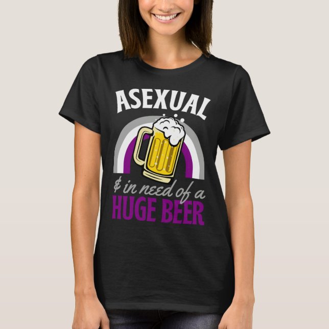 Asexual And In Need Of A Huge Beer Asexual Pride R T-Shirt (Front)
