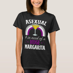 Asexual And In Need Of A Huge Margarita Asexual Pr T-Shirt