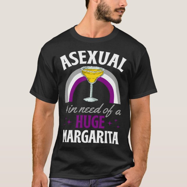 Asexual And In Need Of A Huge Margarita Asexual Pr T-Shirt (Front)