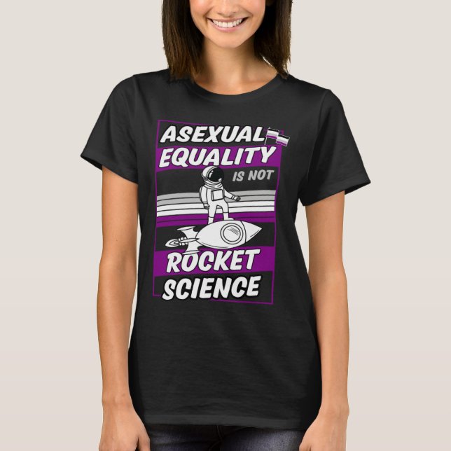 Asexual Equality Is Not Rocket Science Astronaut   T-Shirt (Front)