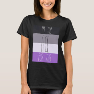 Asexual I'm Too Ace For This T-Shirt