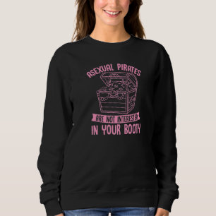 Asexual Pirates Are Not Interested In Your Booty Sweatshirt