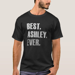 Ashley Best Ashley Ever  For Ashley T-Shirt