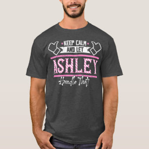 Ashley Keep Calm and let Ashley Handle that T-Shi T-Shirt