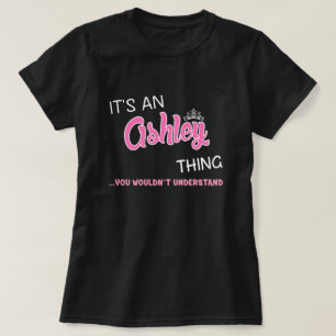 Ashley thing you wouldn't understand T-Shirt