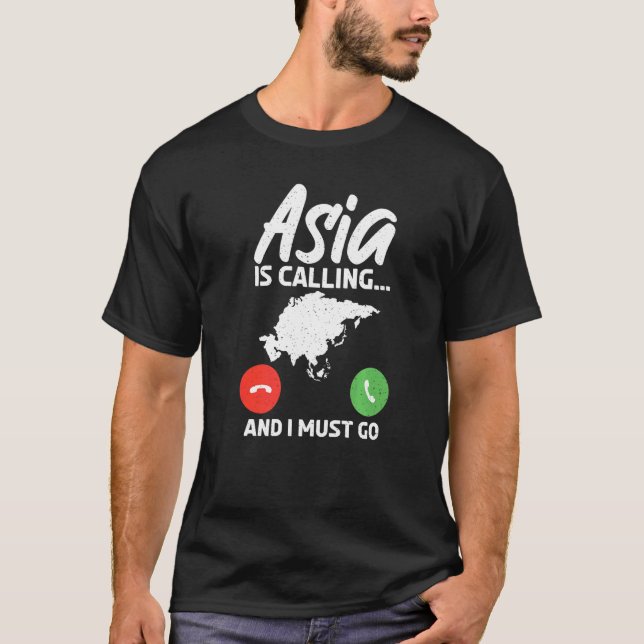 Asia is calling and i must go Asian   T-Shirt (Front)