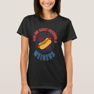 Ask About Freedom And Weiners Funny 4th Of July Ho T-Shirt
