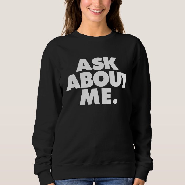 ask about me sweatshirt (Front)