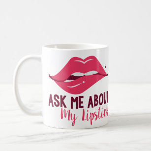 Ask About My Lipstick Mug